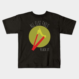 All Else Fails Pluck It Kids T-Shirt